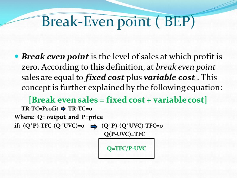 Break-Even point ( BEP)  Break even point is the level of sales at